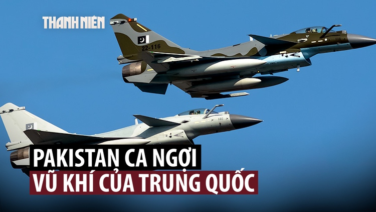 Pakistan khen vũ khí Trung Quốc thể hiện 'xuất sắc' trước Ấn Độ