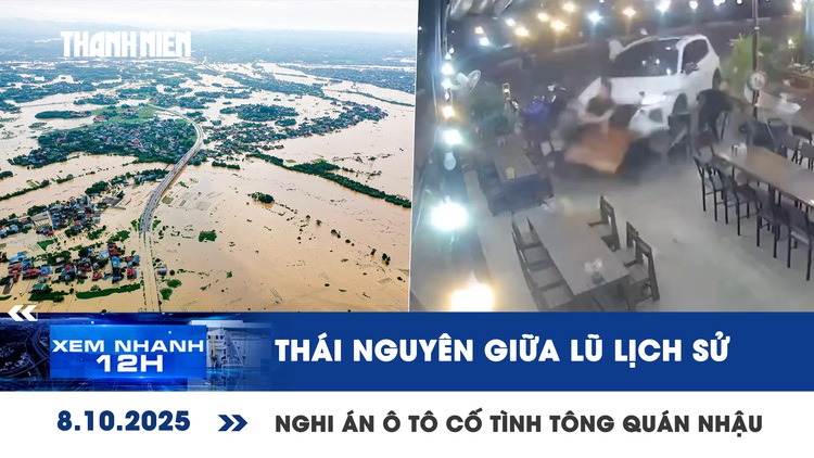 Xem nhanh 12h: Thái Nguyên giữa cơn lũ lịch sử | Nghi án ô tô cố tình tông quán nhậu