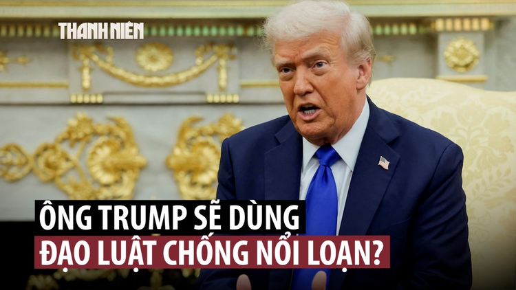 Ông Trump sẽ dùng luật chống nổi loạn để điều quân đến các thành phố Mỹ?