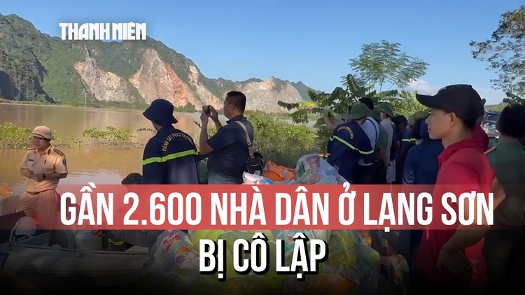 Lạng Sơn 'chìm' trong mưa lũ: Gần 2.600 nhà dân bị cô lập, nhiều nơi mất sóng