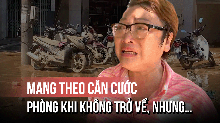 Tiếng khóc sau cơn lũ ở Thái Nguyên: Mang theo căn cước… phòng khi không trở về