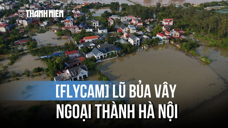 [FLYCAM] Lũ sông Cầu &#039;tấn công&#039; ngoại thành Hà Nội, 14.000 người bị cô lập