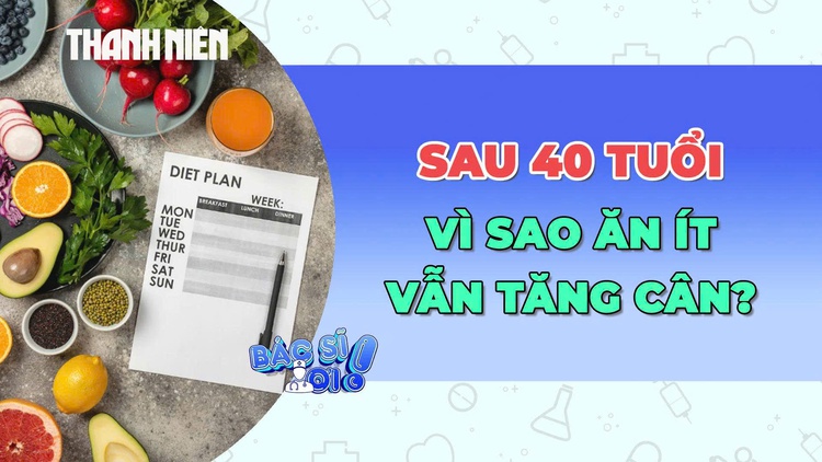 Vì sao sau 40 tuổi, cơ thể dễ tăng cân dù ăn ít?