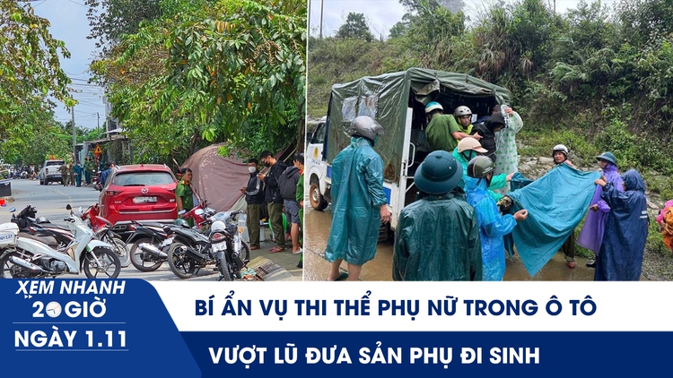 Xem nhanh 20h ngày 1.11: Bí ẩn vụ thi thể phụ nữ trong ô tô đậu lề đường | Vượt lũ đưa sản phụ đi sinh