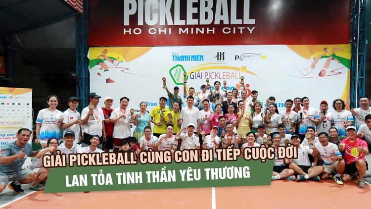 Giải pickleball 'Cùng con đi tiếp cuộc đời': Mỗi cú đánh là một nhịp yêu thương