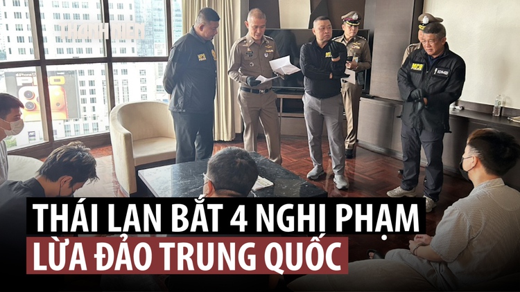 Thái Lan bắt 4 nghi phạm lừa đảo người Trung Quốc, truy nã thượng nghị sĩ Campuchia