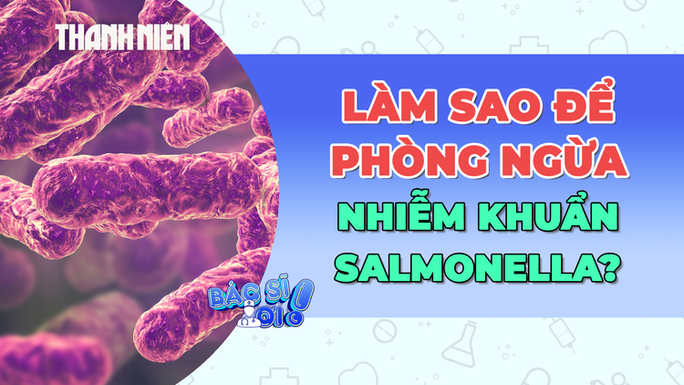 Cẩn thận nhiễm khuẩn Salmonella từ thực phẩm quen thuộc!