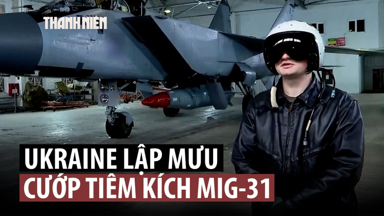 Nga tố tình báo Ukraine, Anh âm mưu mua chuộc phi công, cướp tiêm kích MiG-31