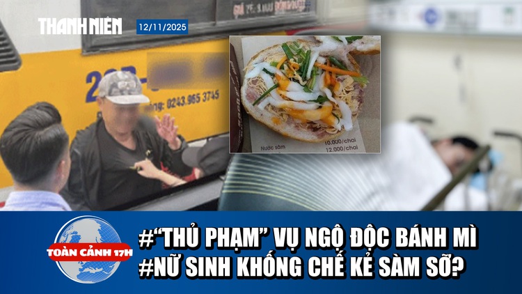 Toàn cảnh 17h: 'Thủ phạm' vụ ngộ độc sau khi ăn bánh mì | Nữ sinh 'tố' bị sàm sỡ ở bến xe Mỹ Đình