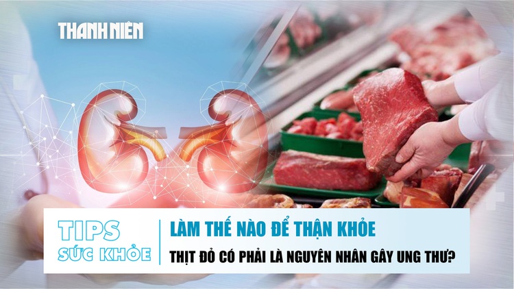Bản tin sức khỏe 14.11: Làm thế nào để thận khỏe | Thịt đỏ có phải là nguyên nhân gây ung thư?