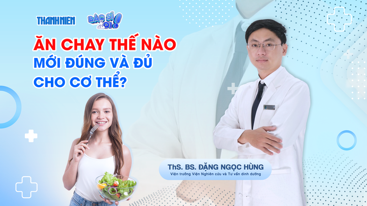 Bác sĩ ơi: ăn chay sai cách, tưởng khỏe mà dễ bệnh