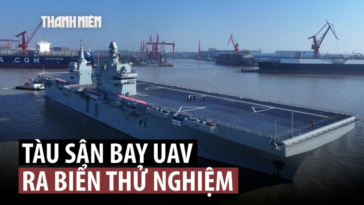 Xem Trung Quốc đưa tàu sân bay UAV đầu tiên ra biển thử nghiệm
