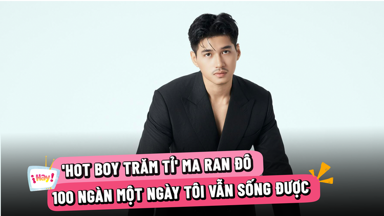 ‘Hot boy phim trăm tỉ’ Ma Ran Đô: 100 ngàn một ngày tôi vẫn sống được 