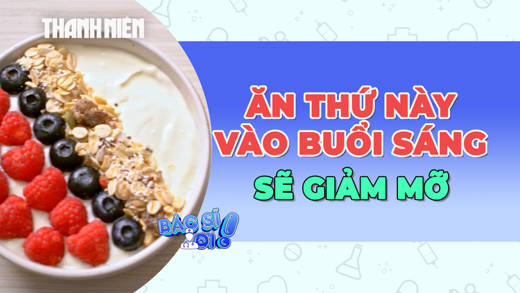 Dùng hai thứ này trong bữa ăn sáng sẽ giảm mỡ hiệu quả