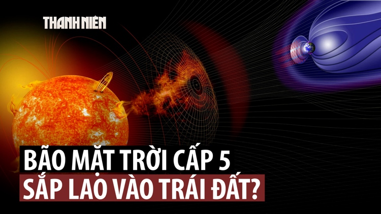 Bão mặt trời mạnh nhất sau 20 năm sắp ảnh hưởng trái đất