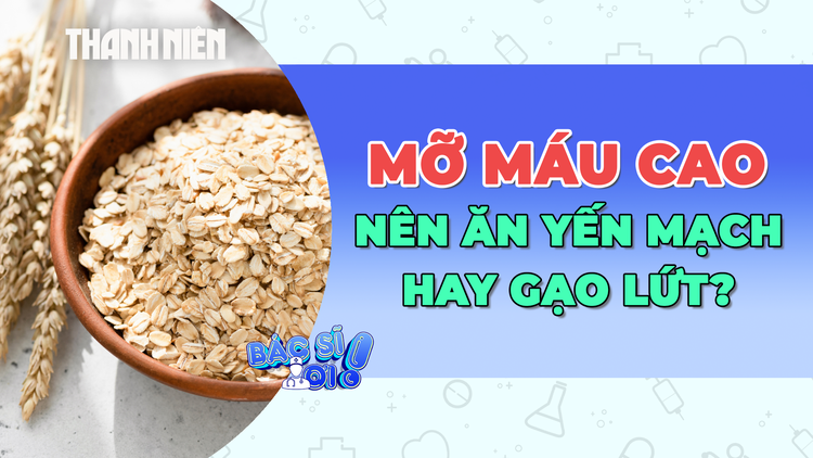 Mỡ máu cao: Ăn yến mạch hay gạo lứt đem lại hiệu quả cao hơn?