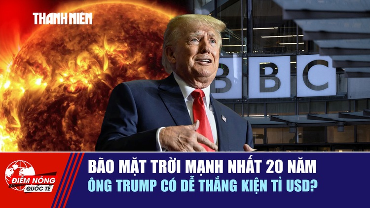 Tiêu điểm quốc tế ngày 15.11: Bão mặt trời mạnh nhất 20 năm | Ông Trump có dễ thắng kiện tỉ USD?