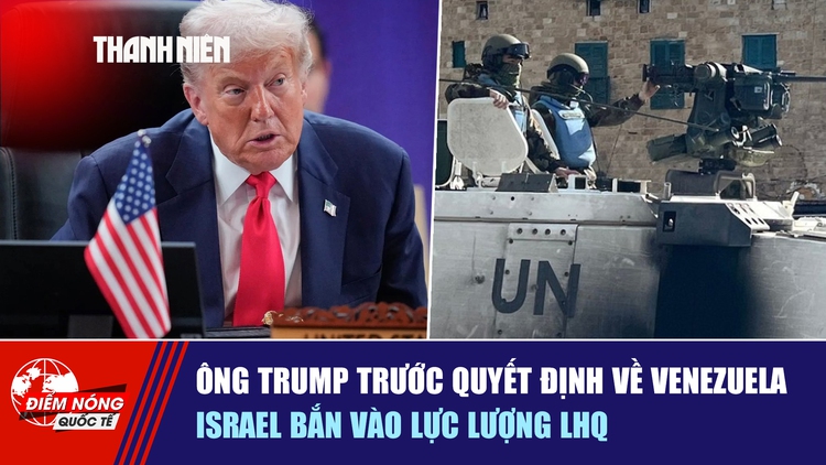 Tiêu điểm quốc tế ngày 18.11: Ông Trump trước quyết định về Venezuela | Israel bắn vào lực lượng LHQ