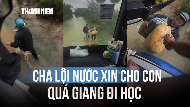 Cảm động clip cha lội nước xin xe tải cho con quá giang đi học giữa mưa lũ