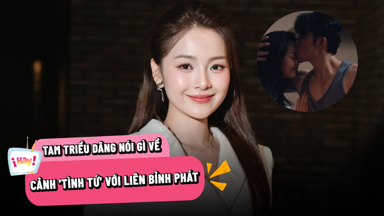 Tam Triều Dâng nói gì về cảnh ‘tình tứ’ với Liên Bỉnh Phát