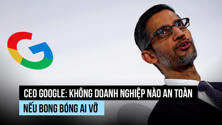 CEO Google: Nếu bong bóng AI vỡ, không doanh nghiệp nào 'lành lặn'