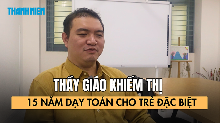 Thầy giáo khiếm thị 15 năm dạy toán cho trẻ đặc biệt