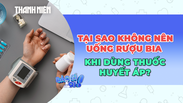 Dùng thuốc huyết áp mà vẫn uống rượu bia, có tác hại nguy hiểm gì?