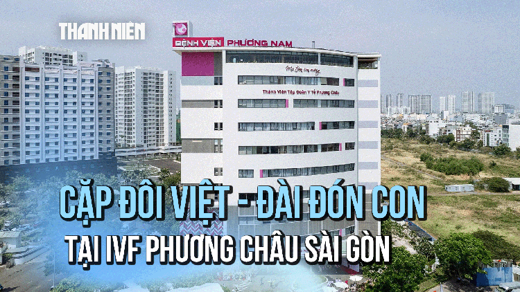 Cặp đôi Việt - Đài đón con cho tròn chữ 'nhà' tại IVF Phương Châu Sài Gòn