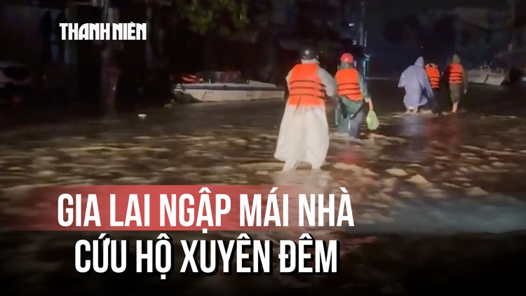 Gấp rút cứu trợ vùng lũ Gia Lai, nhiều nơi ngập đến mái nhà