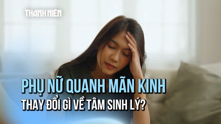 Phụ nữ giai đoạn tiền mãn kinh và mãn kinh có những thay đổi gì về tâm sinh lý?