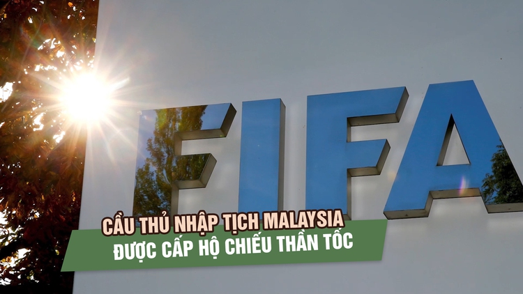 Cầu thủ nhập tịch Malaysia được cấp hộ chiếu thần tốc, FIFA đặt câu hỏi