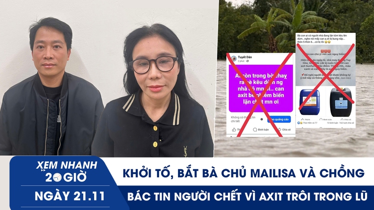 Xem nhanh 20h ngày 21.11: Khởi tố, bắt bà chủ Mailisa và chồng | Bác tin người chết vì axit trôi trong lũ