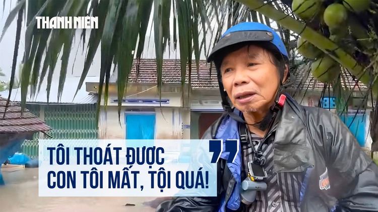 Lời kể người cha có con mất trong cơn lũ dữ