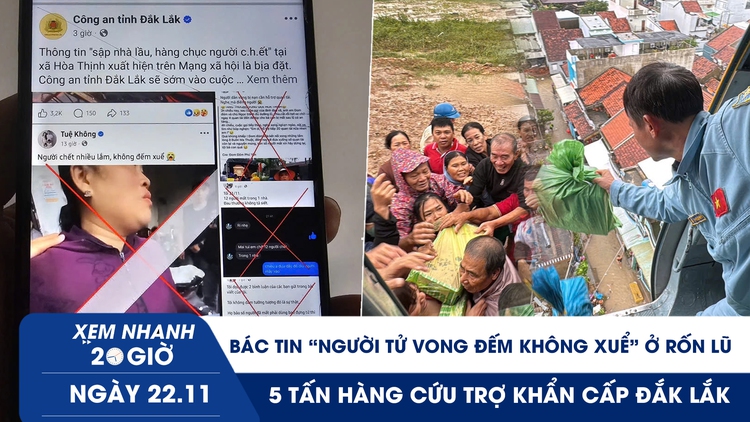 Xem nhanh 20h ngày 22.11: Bác tin ‘người tử vong đếm không xuể’ ở rốn lũ | 5 tấn hàng cứu trợ khẩn cấp Đắk Lắk