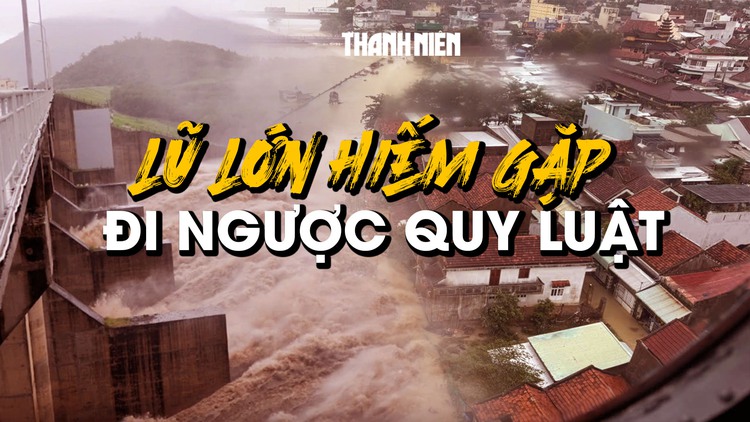 Miền Trung hứng chịu trận lũ lịch sử đi ngược quy luật, hiếm gặp trong 50 năm