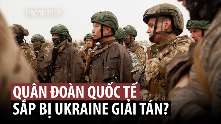 'Quân đoàn quốc tế' của Ukraine sắp bị giải tán?