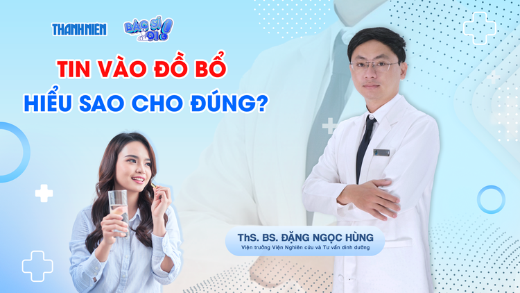 Bác sĩ ơi: Tin vào đồ bổ - Hiểu sao cho đúng?