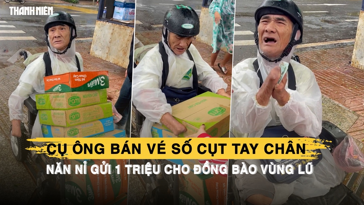 Nghẹn lòng cụ ông bán vé số cụt tay chân, năn nỉ gửi 1 triệu đồng cho đồng bào vùng lũ