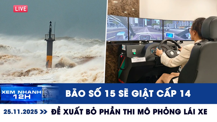 Xem nhanh 12h ngày 25.11: Bão số 15 sẽ giật cấp 14 | Bộ Công an đề xuất bỏ phần thi mô phỏng lái xe