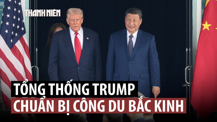 Ông Trump ca ngợi quan hệ Mỹ - Trung 'bền chặt', sẽ đến thăm Bắc Kinh