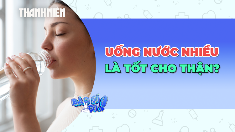 Có phải uống nước thật nhiều thì thận sẽ khỏe?
