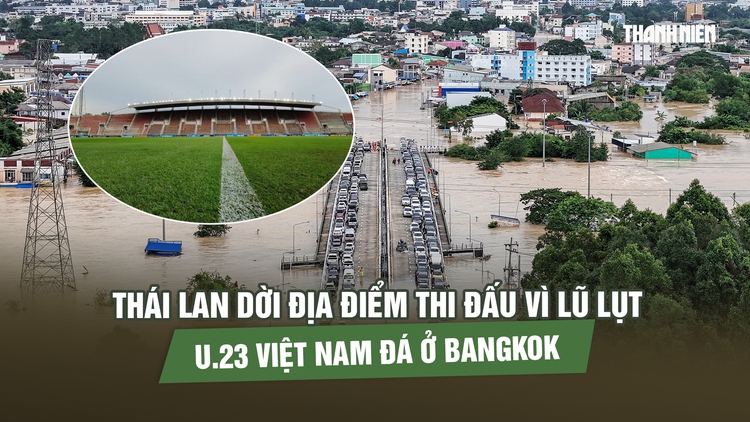 Thái Lan dời địa điểm thi đấu vì lũ lụt, U.23 Việt Nam đá ở Bangkok