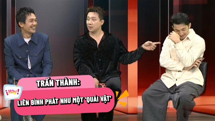 Trấn Thành: 'Liên Bỉnh Phát như một con ‘quái vật’ trong trò chơi'