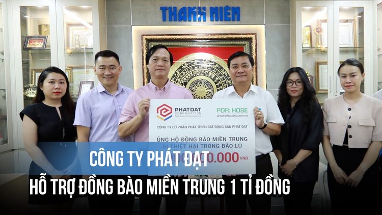 Công ty Phát Đạt hỗ trợ đồng bào miền Trung 1 tỉ đồng khắc phục hậu quả sau lũ