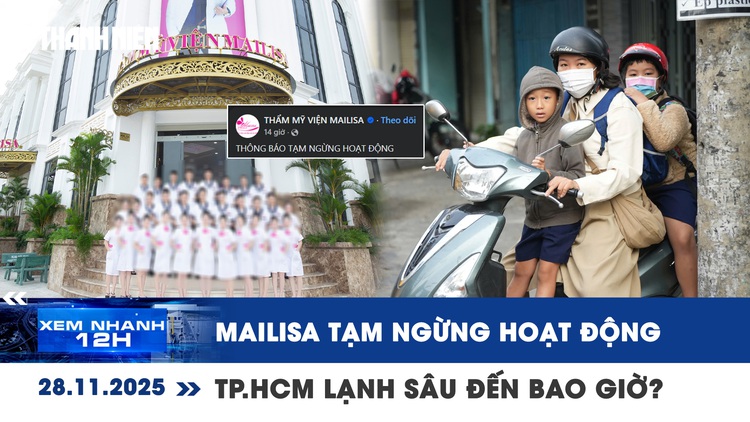 Xem nhanh 12h: Mailisa thông báo tạm ngừng hoạt động | TP.HCM lạnh sâu đến bao giờ?