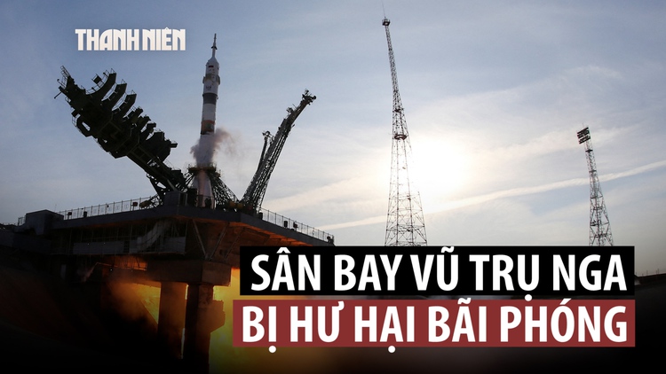 Bãi phóng hư hại trong chuyến bay mới, Nga sẽ không thể đưa tàu lên không gian?
