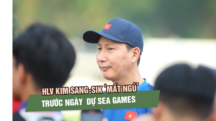 HLV Kim Sang-sik ‘mất ngủ’ trước ngày cùng U.23 Việt Nam dự SEA Games