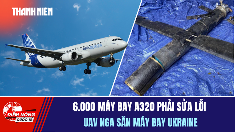 Tiêu điểm quốc tế 30.11: 6.000 máy bay A320 phải sửa lỗi | UAV Nga săn máy bay Ukraine