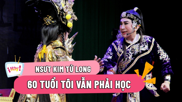 NSƯT Kim Tử Long: Tôi 60 tuổi rồi nhưng vẫn phải học để rút kinh nghiệm