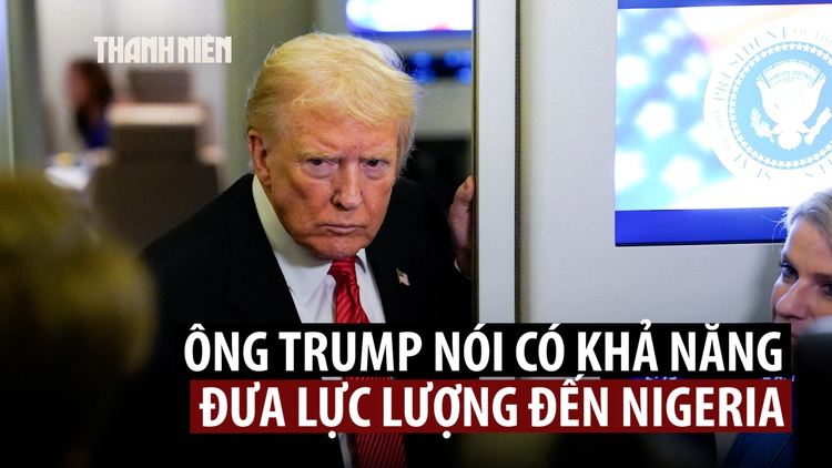 Ông Trump nói có thể không kích hoặc đưa quân đến Nigeria